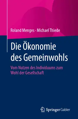 Die konomie Des Gemeinwohls: Vom Nutzen Des Individuums Zum Wohl Der Gesellschaft