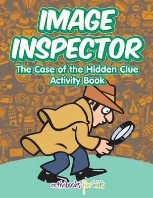 Képfelügyelő: A rejtett nyomok esete Tevékenységkönyv - Image Inspector: The Case of the Hidden Clue Activity Book