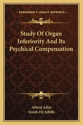 A szervi alsóbbrendűség tanulmányozása és pszichés kompenzálása - Study Of Organ Inferiority And Its Psychical Compensation