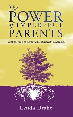 A tökéletlen szülők ereje: Gyakorlati eszközök a fogyatékossággal élő gyermeked neveléséhez - The Power of Imperfect Parents: Practical tools to parent your child with disabilities