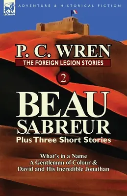 Az idegenlégió történetei 2: Beau Sabreur plusz három rövid történet: Dávid és a hihetetlen Jonatán - The Foreign Legion Stories 2: Beau Sabreur Plus Three Short Stories: What's in a Name, a Gentleman of Colour & David and His Incredible Jonathan