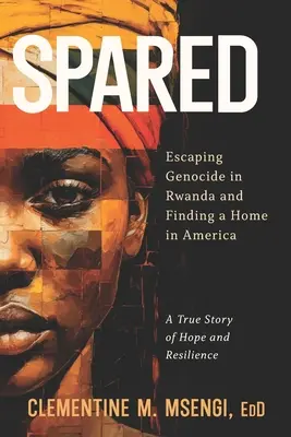 Megkímélve: Menekülés a ruandai népirtás elől és otthonra találás Amerikában - Spared: Escaping Genocide in Rwanda and Finding a Home in America