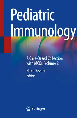 Gyermekimmunológia: Esetalapú gyűjtemény McQ-kkal, 2. kötet - Pediatric Immunology: A Case-Based Collection with McQs, Volume 2