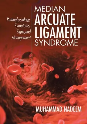 Medianus íves szalag szindróma: Patofiziológia, tünetek, jelek és kezelés - Median Arcuate Ligament Syndrome: Pathophysiology, Symptoms, Signs, and Management