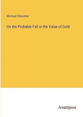 Az arany értékének valószínű csökkenéséről - On the Probable Fall in the Value of Gold