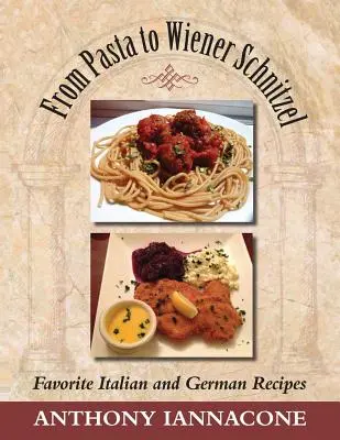 A tésztától a Wiener Schnitzelig, kedvenc olasz és német receptek - From Pasta to Wiener Schnitzel, Favorite Italian and German Recipes