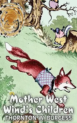 Mother West Wind's Children by Thornton Burgess, Fikció, Állatok, Fantasie és mágia, Fantasy & Magic - Mother West Wind's Children by Thornton Burgess, Fiction, Animals, Fantasy & Magic