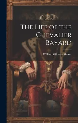 The Life of the Chevalier Bayard