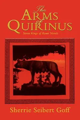 Quirinus karjai: Róma hét királya regények - The Arms of Quirinus: Seven Kings of Rome Novels