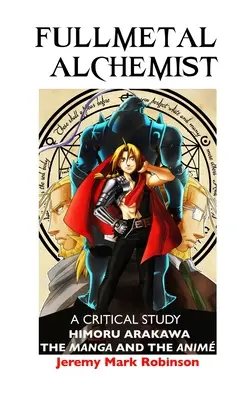 Fullmetal Alchemist: A Critical Study: Himoru Arakawa: A manga és az anime - Fullmetal Alchemist: A Critical Study: Himoru Arakawa: The Manga and the Anime