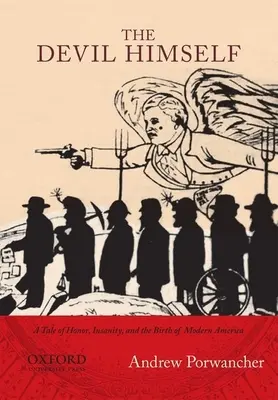 Sám ďábel: Příběh o cti, šílenství a zrodu moderní Ameriky - Devil Himself: A Tale of Honor, Insanity, and the Birth of Modern America