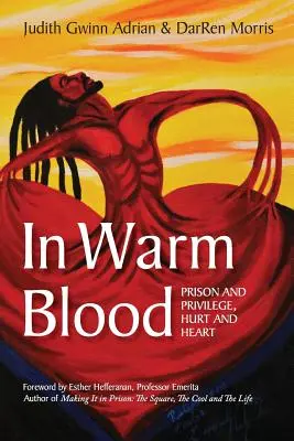 Meleg vérben: Börtön és kiváltság, fájdalom és szív - In Warm Blood: Prison and Privilege, Hurt and Heart