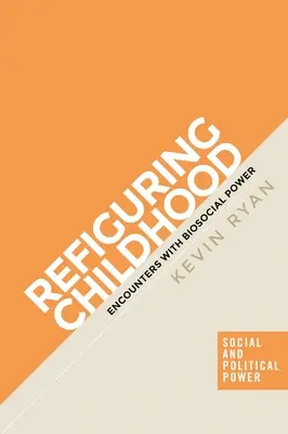 A gyermekkor újjáalakítása: Találkozások a bioszociális hatalommal - Refiguring Childhood: Encounters with Biosocial Power