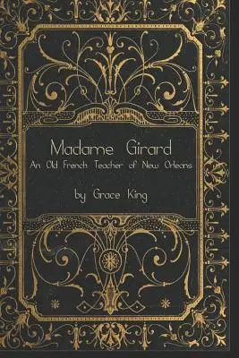 Madame Girard: Egy régi francia tanárnő New Orleansban - Madame Girard: An Old French Teacher of New Orleans