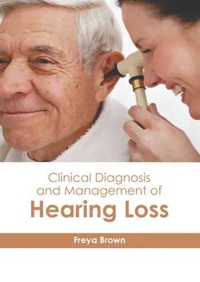 A halláskárosodás klinikai diagnózisa és kezelése - Clinical Diagnosis and Management of Hearing Loss