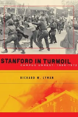 Stanford a zűrzavarban: Az egyetemi zavargások, 1966-1972 - Stanford in Turmoil: Campus Unrest, 1966-1972