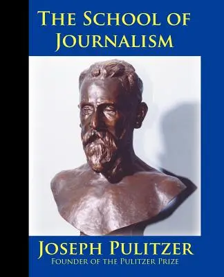 A Columbia Egyetem újságírói iskolája: A könyv, amely az újságírást szakmából hivatássá változtatta - The School of Journalism in Columbia University: The Book that Transformed Journalism from a Trade into a Profession