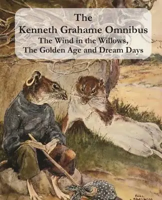 A Kenneth Grahame Omnibusz: The Wind in the Willows, The Golden Age and Dream Days (beleértve A vonakodó sárkányt