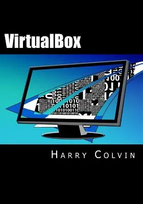 VirtualBox: A VirtualBox virtualizációval kapcsolatos végső útmutatókönyv - VirtualBox: An Ultimate Guide Book on Virtualization with VirtualBox