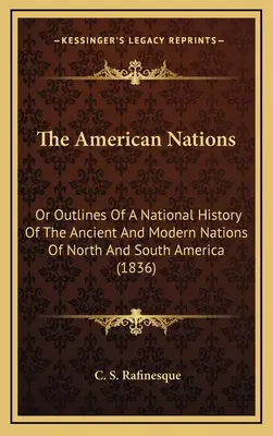 Az amerikai nemzetek: Or Outlines Of A National History Of The Ancient And Modern Nations Of North And South America (1836) - The American Nations: Or Outlines Of A National History Of The Ancient And Modern Nations Of North And South America (1836)