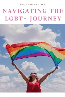 Büszkeség és haladás: Navigálás az LMBT+ utazáson - Pride and Progress: Navigating the LGBT+ Journey