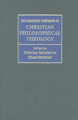 The Cambridge Companion to Christian Philosophical Theology (A keresztény filozófiai teológia cambridge-i kézikönyve) - The Cambridge Companion to Christian Philosophical Theology