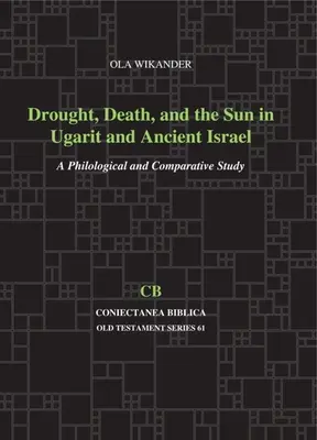 Aszály, halál és a Nap Ugaritban és az ókori Izraelben: A Philological and Comparative Study - Drought, Death, and the Sun in Ugarit and Ancient Israel: A Philological and Comparative Study