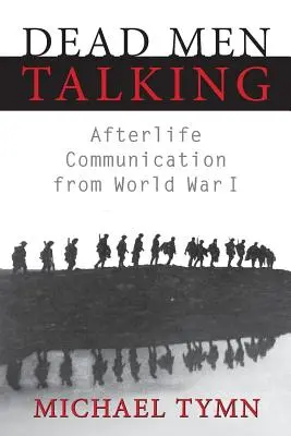 Halottak beszélnek: A túlvilági kommunikáció az első világháborúból - Dead Men Talking: Afterlife Communication from World War I