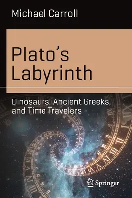 Platón labirintusa: Dinoszauruszok, ókori görögök és időutazók - Plato's Labyrinth: Dinosaurs, Ancient Greeks, and Time Travelers