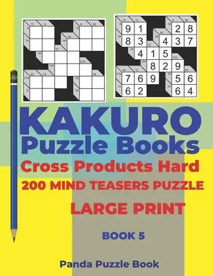 Kakuro Puzzle Book Hard Cross Product - 200 agytornász puzzle - nagyméretű nyomtatás - 5. könyv: Logikai játékok felnőtteknek - Agyjátékok könyvek felnőtteknek - Mind T - Kakuro Puzzle Book Hard Cross Product - 200 Mind Teasers Puzzle - Large Print - Book 5: Logic Games For Adults - Brain Games Books For Adults - Mind T