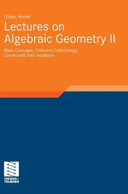 Előadások az algebrai geometriáról II: Alapfogalmak, koherens kohomológia, görbék és jakobiánjaik - Lectures on Algebraic Geometry II: Basic Concepts, Coherent Cohomology, Curves and Their Jacobians