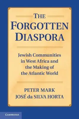 Az elfeledett diaszpóra: Zsidó közösségek Nyugat-Afrikában és az atlanti világ kialakulása - The Forgotten Diaspora: Jewish Communities in West Africa and the Making of the Atlantic World