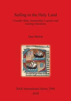 Vitorlázás a Szentföldre: Keresztes hadihajók, tengerészet, logisztika és partraszállási műveletek - Sailing to the Holy Land: Crusader Ships, Seamanship, Logistics and Landing Operations