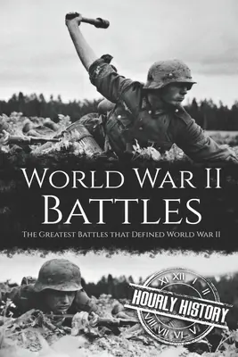 A második világháború csatái: A második világháborút meghatározó legnagyobb csaták - World War II Battles: The Greatest Battles that Defined World War II