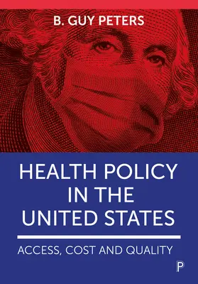 Egészségpolitika az Egyesült Államokban: Hozzáférés, költség és minőség - Health Policy in the United States: Access, Cost and Quality