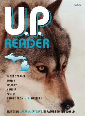 U.P. Reader -- 2. szám: A felső-michigani irodalom megismertetése a világgal - U.P. Reader -- Issue #2: Bringing Upper Michigan Literature to the World