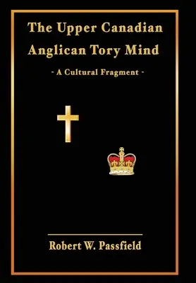 A felső-kanadai anglikán tory elme: A Cultural Fragment - The Upper Canadian Anglican Tory Mind: A Cultural Fragment