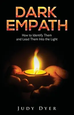 Sötét empatikus: Hogyan ismerjük fel őket, és vezessük őket a fénybe? - Dark Empath: How to Identify Them and Lead Them Into the Light