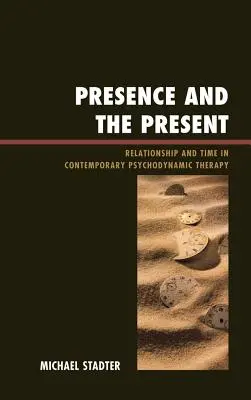 A jelenlét és a jelen: Kapcsolat és idő a kortárs pszichodinamikus terápiában - Presence and the Present: Relationship and Time in Contemporary Psychodynamic Therapy