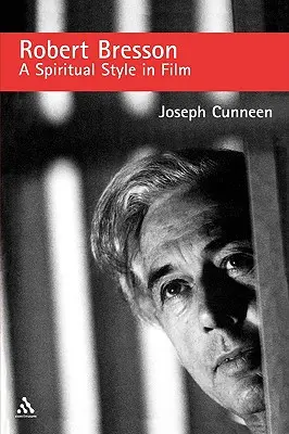 Robert Bresson: Bresson: A spirituális stílus a filmben - Robert Bresson: A Spiritual Style in Film