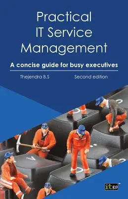 Gyakorlati informatikai szolgáltatásmenedzsment: Tömör útmutató elfoglalt vezetők számára - Practical IT Service Management: A Concise Guide for Busy Executives