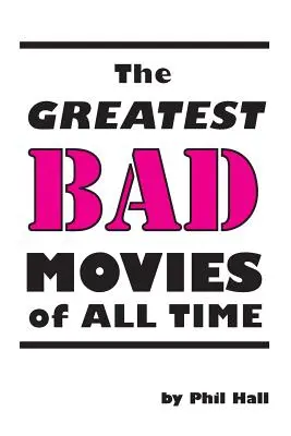 Minden idők legjobb rossz filmjei - The Greatest Bad Movies of All Time