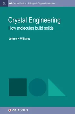 Kristálytechnika: Hogyan építenek szilárd testeket a molekulák - Crystal Engineering: How Molecules Build Solids