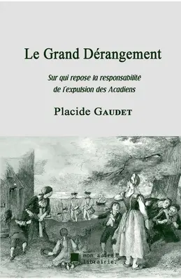 Le Grand Drangement: Sur qui repose la responsabilit de l'expulsion des Acadiens