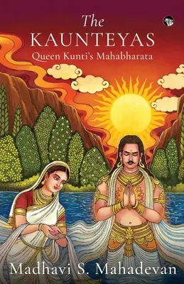 Kunti Mahábhárata Kuntí királynője, a Kauntejáék - The Kaunteyas Queen Kunti's Mahabharata