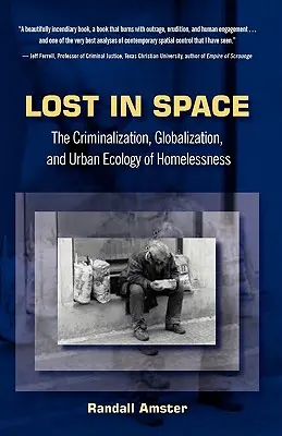 Elveszve az űrben: A hajléktalanság kriminalizálása, globalizációja és városi ökológiája - Lost in Space: The Criminalization, Globalization and Urban Ecology of Homelessness