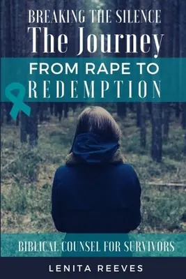 A csend megtörése: Az utazás a nemi erőszakból a megváltásig - Breaking the Silence: The Journey from Rape to Redemption