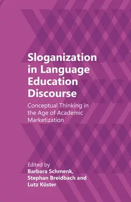 Szlogenizáció a nyelvoktatási diskurzusban: Fogalmi gondolkodás az akadémiai piacosítás korában - Sloganization in Language Education Discourse: Conceptual Thinking in the Age of Academic Marketization