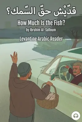 Mennyi a hal? Levantei arab olvasókönyv (libanoni arab) - How Much Is the Fish?: Levantine Arabic Reader (Lebanese Arabic)