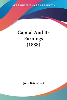 A tőke és jövedelme (1888) - Capital And Its Earnings (1888)